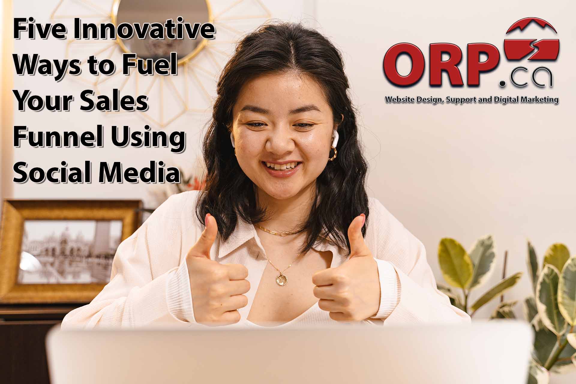 Five Innovative Ways to Fuel Your Sales Funnel Using Social Media an article for small business owners and marketing professionals by ORP.ca your small business website design and maintenance services provider