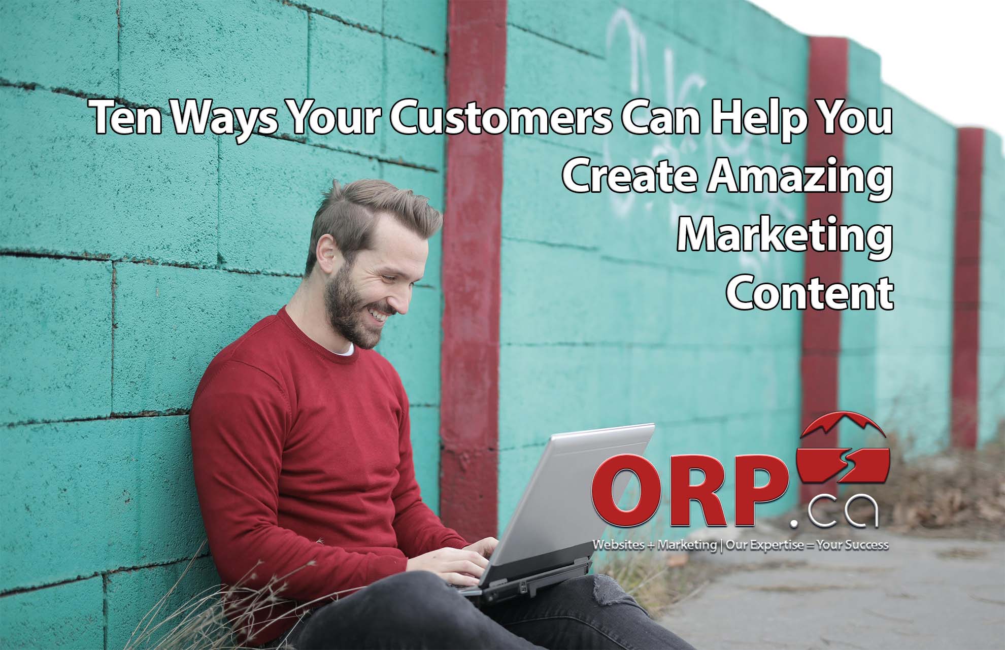 Ten Ways Your Customers Can Help You Create Amazing Marketing Content a small business website redesign article by ORP.ca, Your Small Business Website and Digital Marketing Services Provider